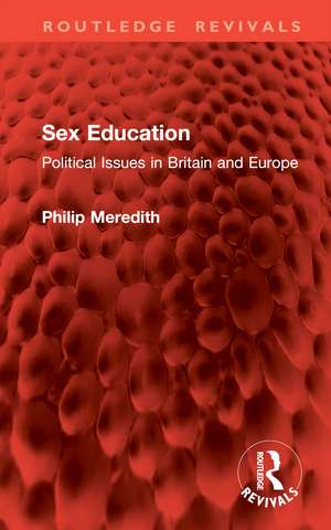 Sex Education: Political Issues in Britain and Europe de Philip Meredith