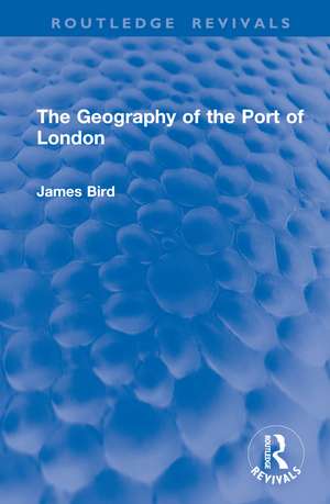 The Geography of the Port of London de James Bird