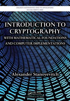 Introduction to Cryptography with Mathematical Foundations and Computer Implementations de Alexander Stanoyevitch