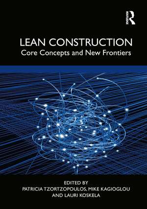 Lean Construction: Core Concepts and New Frontiers de Patricia Tzortzopoulos