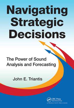 Navigating Strategic Decisions: The Power of Sound Analysis and Forecasting de John E. Triantis