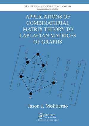 Applications of Combinatorial Matrix Theory to Laplacian Matrices of Graphs de Jason J. Molitierno