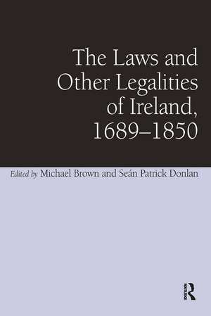 The Laws and Other Legalities of Ireland, 1689-1850 de Seán Patrick Donlan