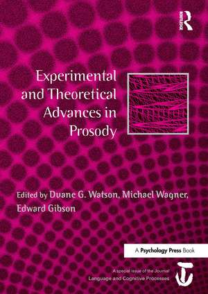 Experimental and Theoretical Advances in Prosody: A Special Issue of Language and Cognitive Processes de Duane G. Watson