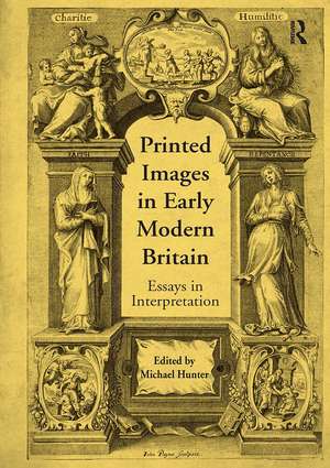 Printed Images in Early Modern Britain: Essays in Interpretation de Michael Hunter