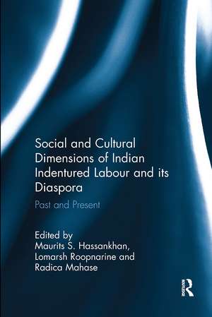 Social and Cultural Dimensions of Indian Indentured Labour and its Diaspora: Past and Present de Maurits S. Hassankhan