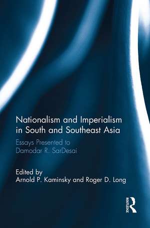 Nationalism and Imperialism in South and Southeast Asia: Essays Presented to Damodar R.SarDesai de Arnold P. Kaminsky