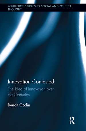 Innovation Contested: The Idea of Innovation Over the Centuries de Benoît Godin