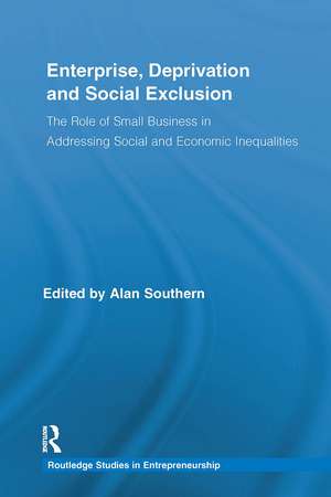 Enterprise, Deprivation and Social Exclusion: The Role of Small Business in Addressing Social and Economic Inequalities de Alan Southern