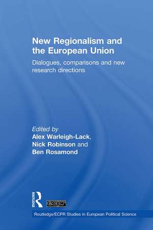 New Regionalism and the European Union: Dialogues, Comparisons and New Research Directions de Alex Warleigh-Lack