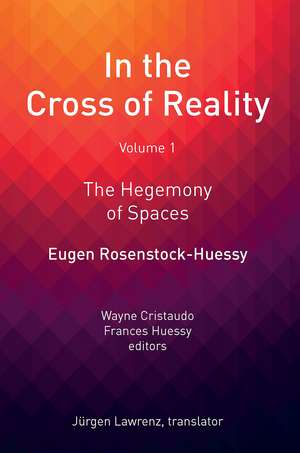 In the Cross of Reality: The Hegemony of Spaces de Eugen Rosenstock-Huessy