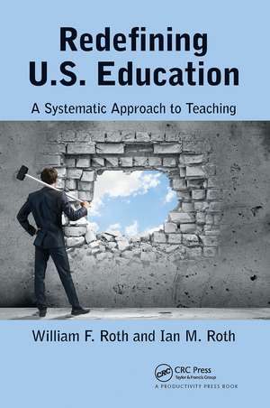 Redefining U.S. Education: A Systematic Approach to Teaching de William F. Roth