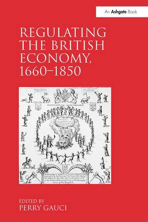 Regulating the British Economy, 1660–1850 de Perry Gauci