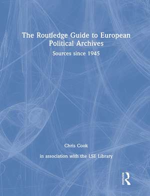 The Routledge Guide to European Political Archives: Sources since 1945 de Chris Cook