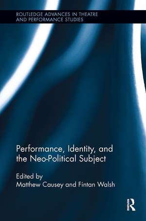 Performance, Identity, and the Neo-Political Subject de Fintan Walsh