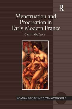 Menstruation and Procreation in Early Modern France de Cathy McClive