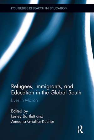 Refugees, Immigrants, and Education in the Global South: Lives in Motion de Lesley Bartlett