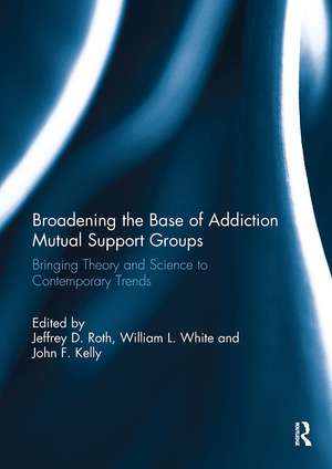 Broadening the Base of Addiction Mutual Support Groups: Bringing Theory and Science to Contemporary Trends de Jeffrey Roth