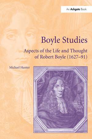 Boyle Studies: Aspects of the Life and Thought of Robert Boyle (1627-91) de Michael Hunter