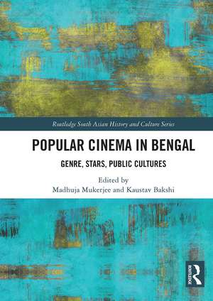 Popular Cinema in Bengal: Genre, Stars, Public Cultures de Madhuja Mukherjee