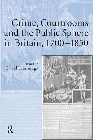 Crime, Courtrooms and the Public Sphere in Britain, 1700-1850 de David Lemmings