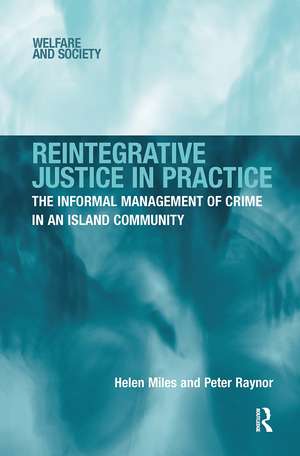 Reintegrative Justice in Practice: The Informal Management of Crime in an Island Community de Helen Miles