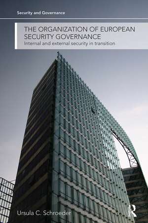 The Organization of European Security Governance: Internal and External Security in Transition de Ursula Schroeder