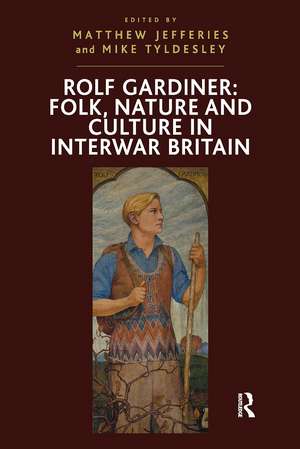 Rolf Gardiner: Folk, Nature and Culture in Interwar Britain de Mike Tyldesley