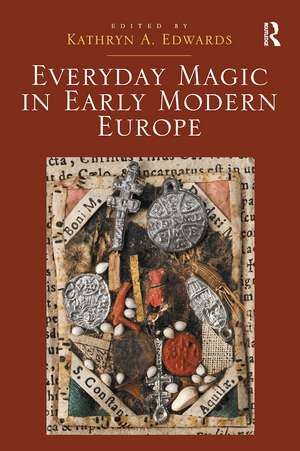 Everyday Magic in Early Modern Europe de Kathryn A. Edwards