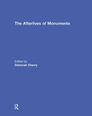 The Afterlives of Monuments de Deborah Cherry