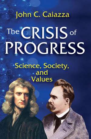 The Crisis of Progress: Science, Society, and Values de John C. Caiazza