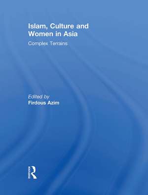 Islam, Culture and Women in Asia: Complex Terrains de Firdous Azim