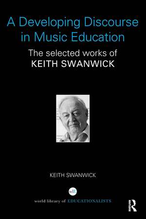 A Developing Discourse in Music Education: The selected works of Keith Swanwick de Keith Swanwick