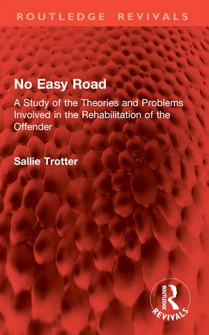 No Easy Road: A Study of the Theories and Problems Involved in the Rehabilitation of the Offender de Sallie Trotter