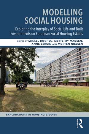 Modelling Social Housing: Exploring the Interplay of Social Life and Built Environments on European Social Housing Estates de Mikkel Høghøj
