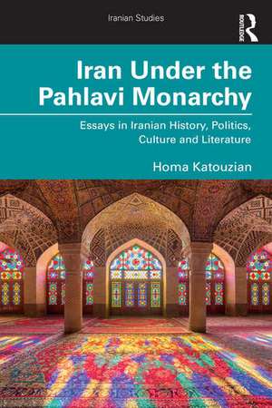 Iran Under the Pahlavi Monarchy de Homa Katouzian