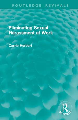 Eliminating Sexual Harassment at Work de Carrie Herbert