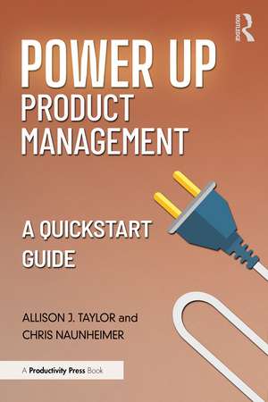 Power Up Product Management: A Quick Start Guide de Allison J. Taylor