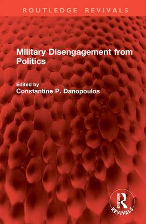 Military Disengagement from Politics de Constantine P. Danopoulos