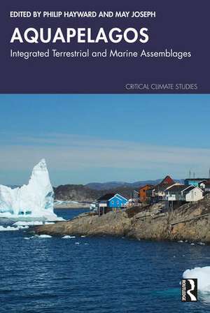 Aquapelagos: Integrated Terrestrial and Marine Assemblages de Philip R Hayward