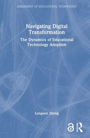 Navigating Digital Transformation: The Dynamics of Educational Technology Adoption de Longwei Zheng
