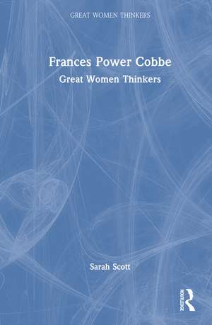 Frances Power Cobbe: Great Women Thinkers de Sarah Scott