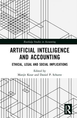 Artificial Intelligence and Accounting: Ethical, Legal, and Social Implications de Manjit Kour