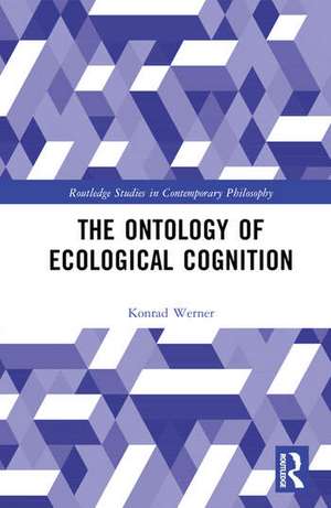 The Ontology of Ecological Cognition de Konrad Werner