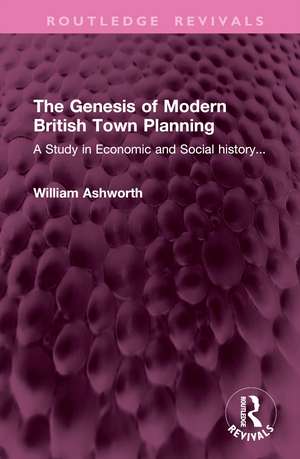 The Genesis of Modern British Town Planning: A Study in Economic and Social history... de William Ashworth