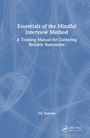 Essentials of the Mindful Interview Method: A Training Manual for Gathering Reliable Statements de Gil Zamora