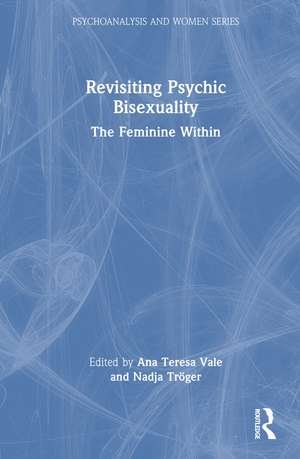 Revisiting Psychic Bisexuality: The Feminine Within de Ana Teresa Vale