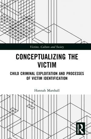 Conceptualizing the Victim: Child Criminal Exploitation and Processes of Victim Identification de Hannah Marshall
