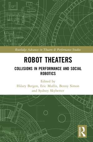 Robot Theaters: Collisions in Performance and Social Robotics de Hilary Bergen