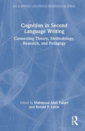 Cognition in Second Language Writing: Connecting Theory, Methodology, Research, and Pedagogy de Mahmoud Abdi Tabari